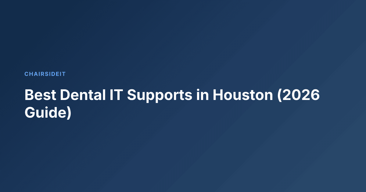Best Dental IT Supports in Houston (2026 Guide)