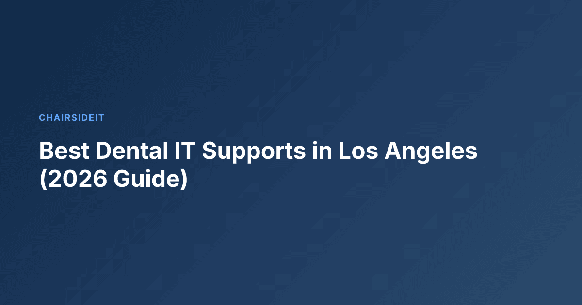 Best Dental IT Supports in Los Angeles (2026 Guide)