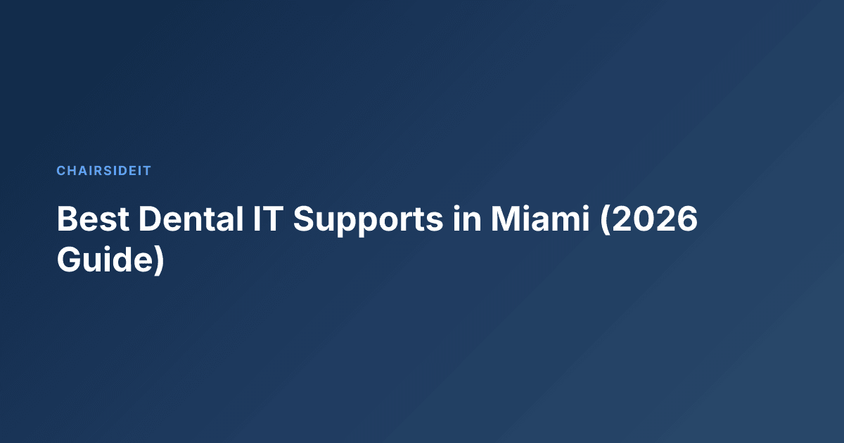 Best Dental IT Supports in Miami (2026 Guide)