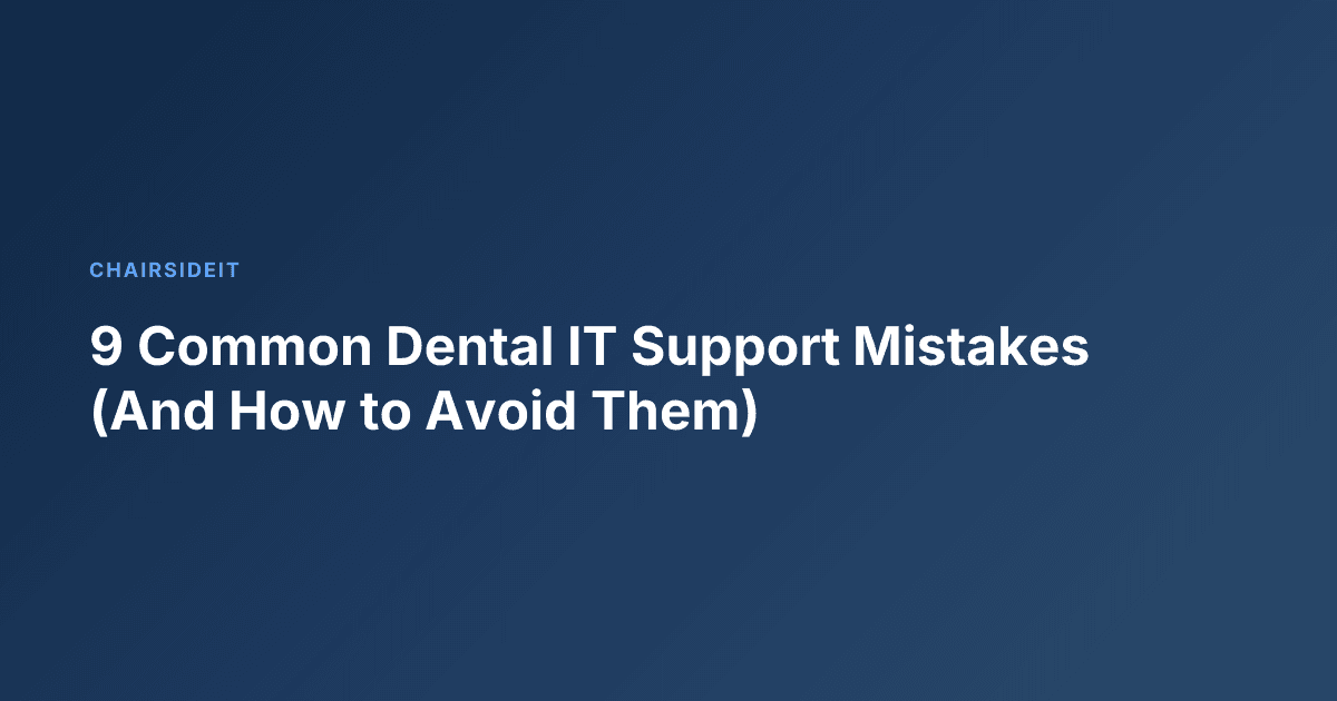 9 Common Dental IT Support Mistakes (And How to Avoid Them)