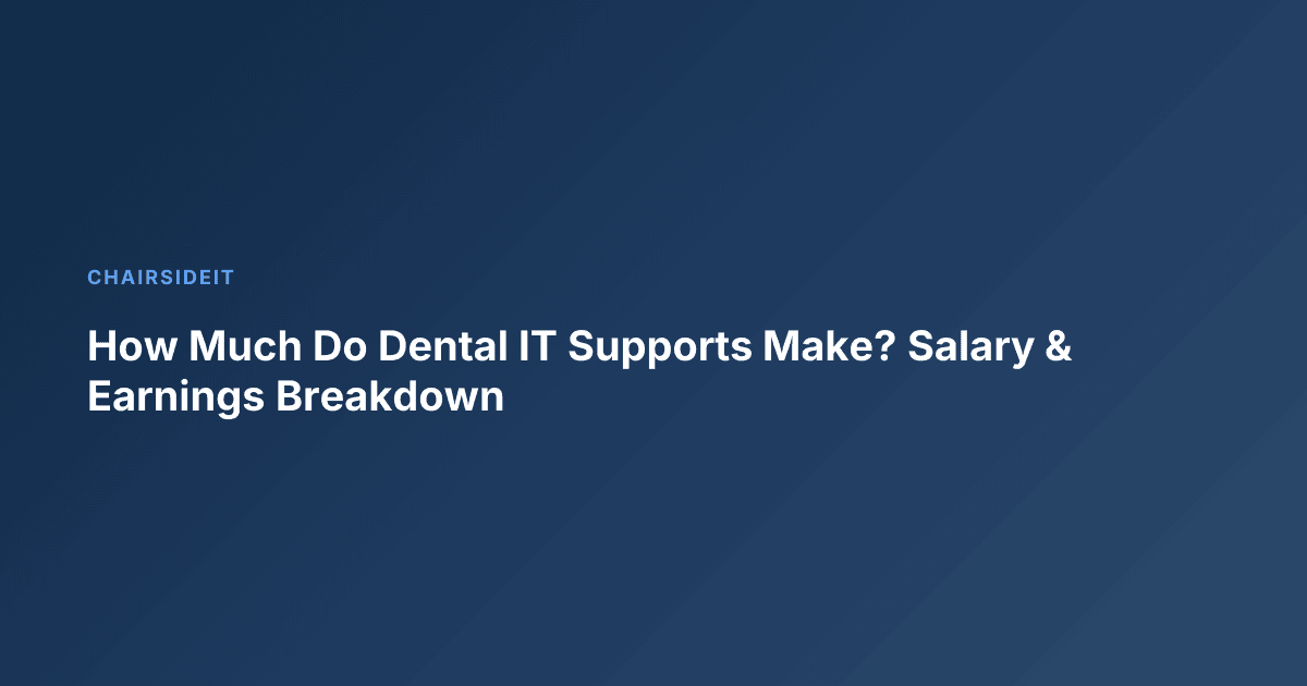 How Much Do Dental IT Supports Make? Salary & Earnings Breakdown