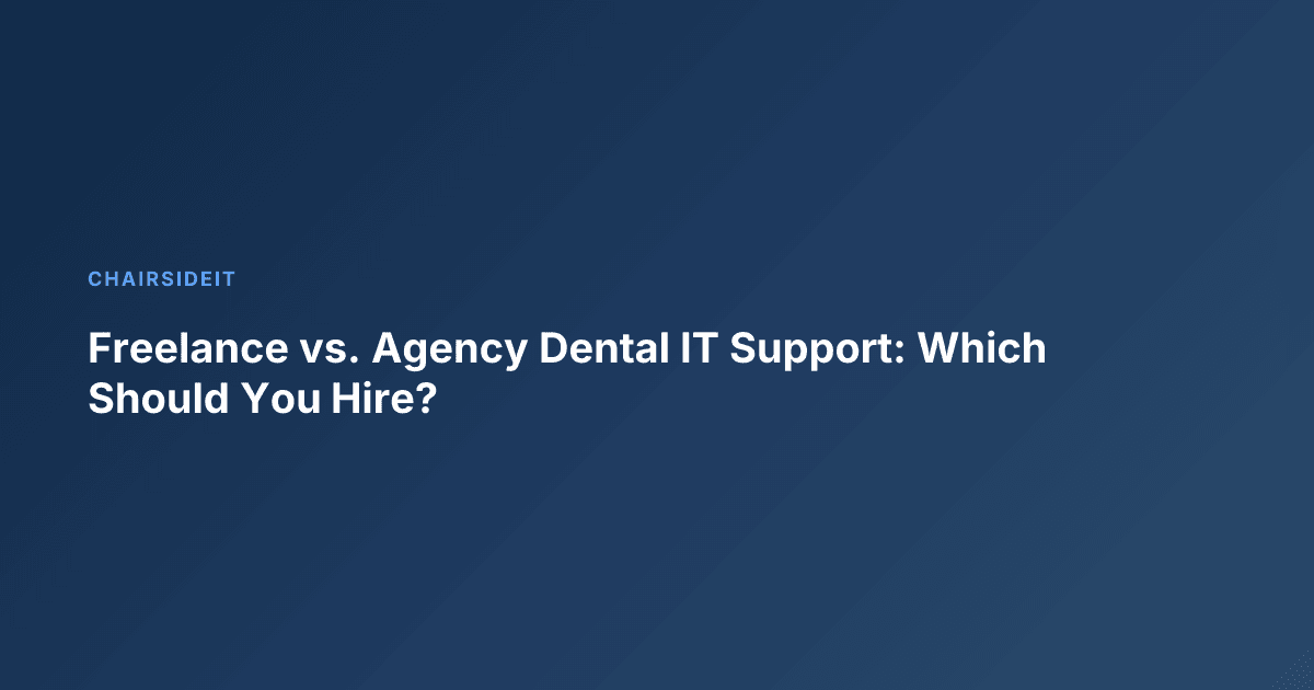 Freelance vs. Agency Dental IT Support: Which Should You Hire?