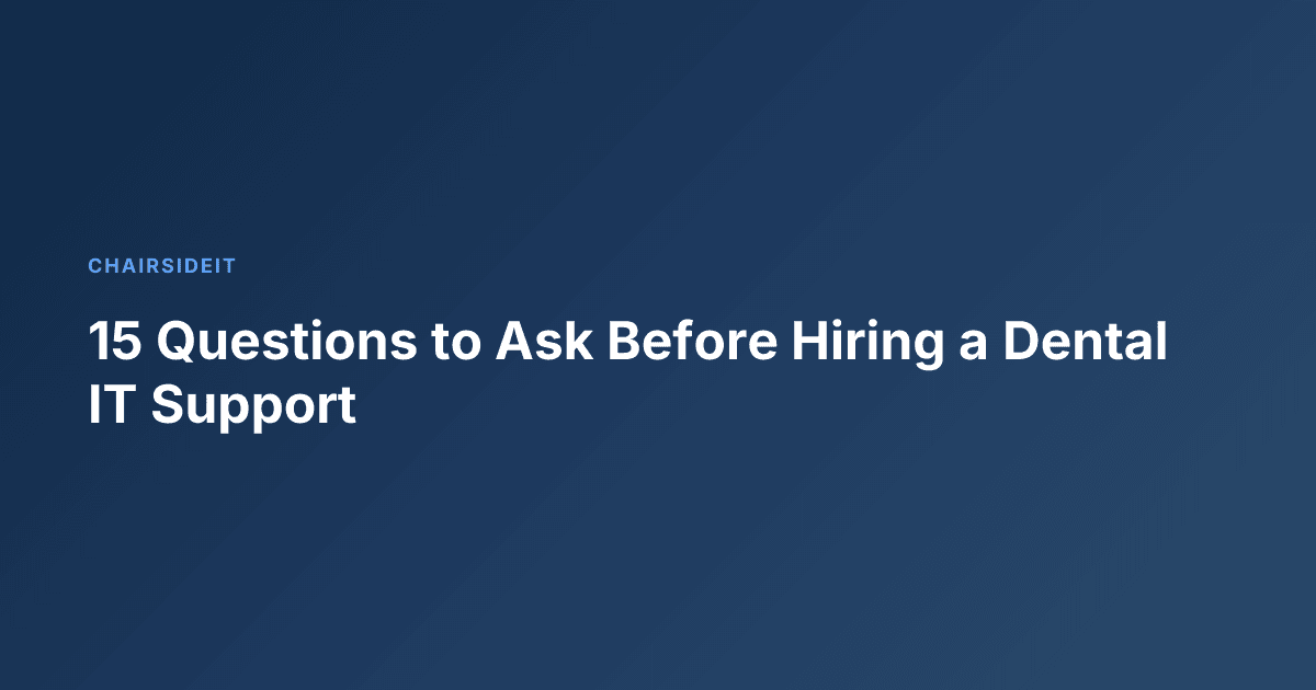 15 Questions to Ask Before Hiring a Dental IT Support