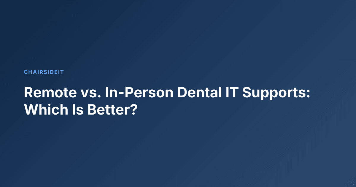 Remote vs. In-Person Dental IT Supports: Which Is Better?