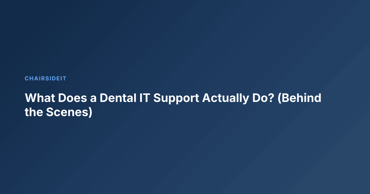 What Does a Dental IT Support Actually Do? (Behind the Scenes)