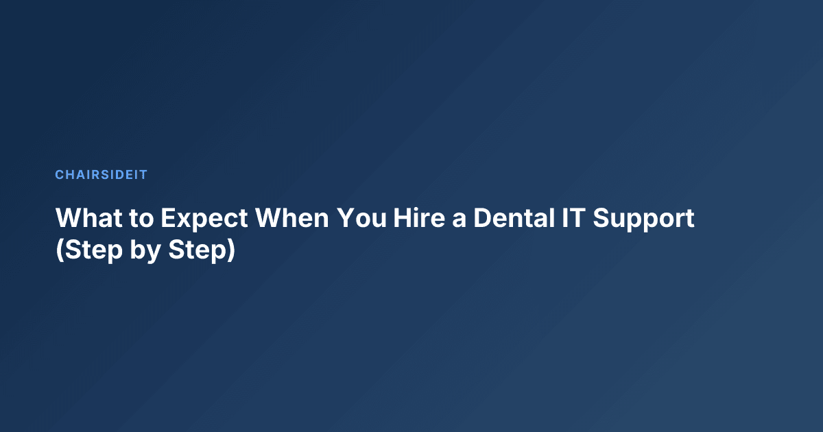 What to Expect When You Hire a Dental IT Support (Step by Step)